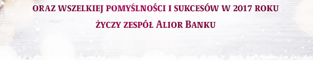 Pomyślności i sukcesów w 2017 roku życzy zespół Alior Banku