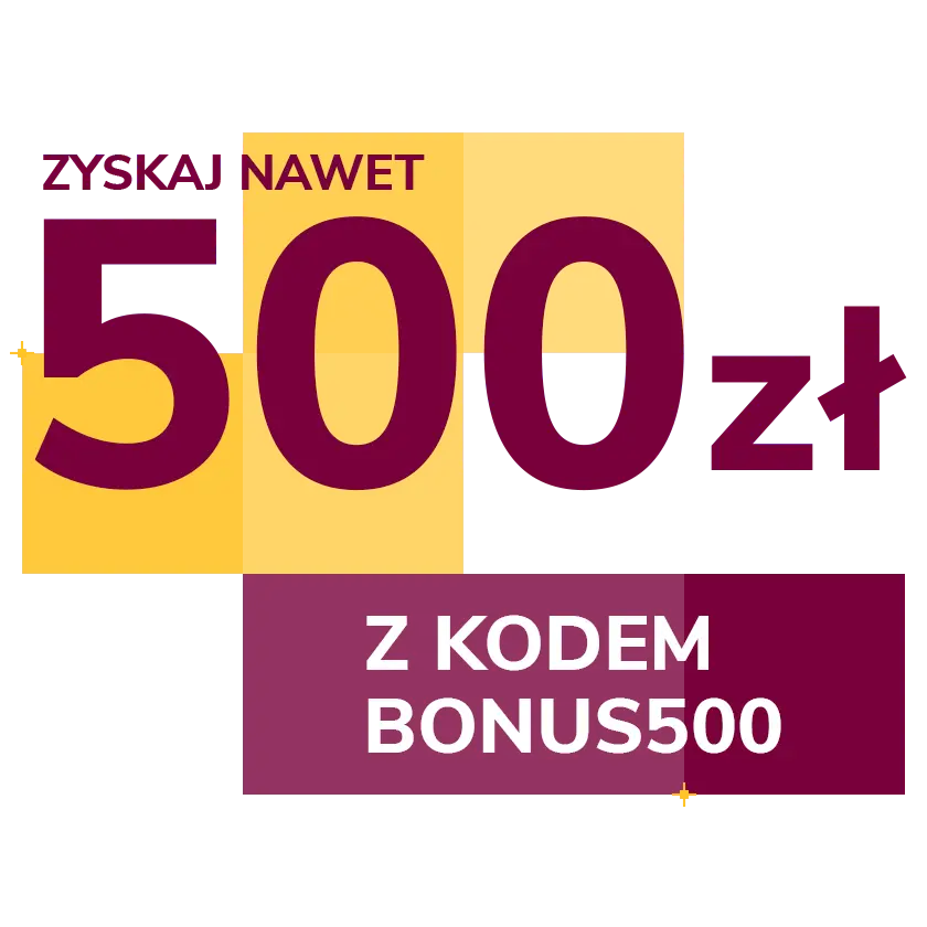 Zyskaj nawet 500 zł z kodem BONUS500